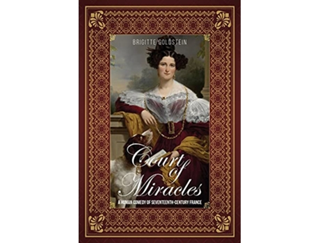 Livro Court of Miracles A Human Comedy of SeventeenthCentury France de Brigitte Goldstein (Inglês)