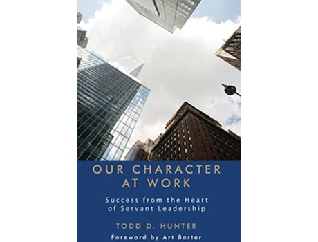 Livro Our Character at Work de Todd D Hunter (Inglês - Capa Dura)