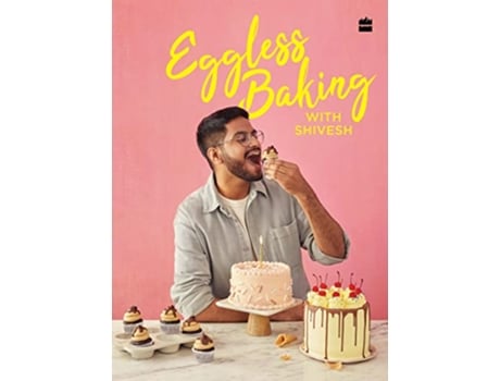 Livro Eggless Baking With Shivesh de Shivesh Bhatia (Inglês - Capa Dura)