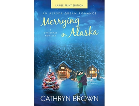 Livro Merrying in Alaska An Alaska Dream Romance de Cathryn Brown (Inglês)