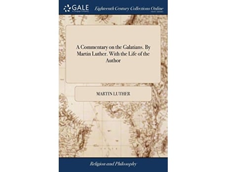 Livro Commentary on the Galatians. By Martin Luther. With the Life of the Author de Martin Luther (Inglês - Capa Dura)