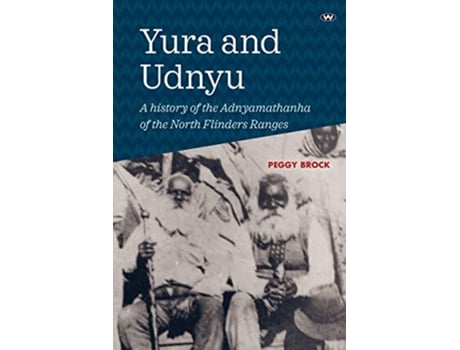 Livro Yura and Udnyu A history of the Adnyamathanha of the North Flinders Ranges de Peggy Brock (Inglês)