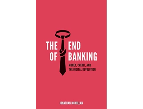 Livro The End of Banking Money Credit and the Digital Revolution de Jonathan Mcmillan (Inglês)