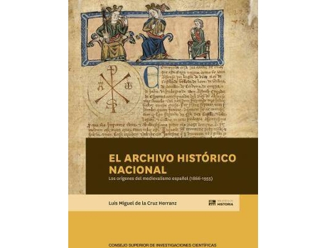 Livro El Archivo Histórico Nacional : los orígenes del medievalismo español (1866-1955) de Luis Miguel De La Cruz Herranz (Espanhol)