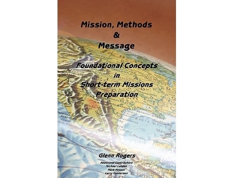 Livro Mission Message and Methods Foundational Concepts in ShortTerm Missions Preparation de Glenn Rogers (Inglês)