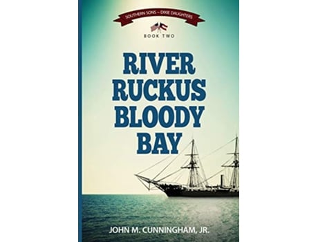 Livro River Ruckus Bloody Bay Southern SonsDixie Daughters de John M Cunningham Jr Jr (Inglês)