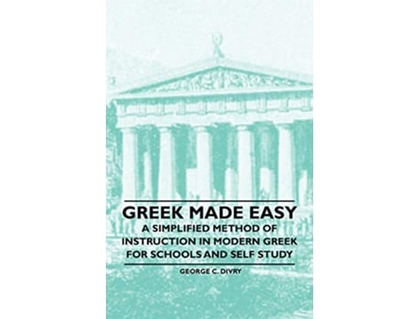 Livro Greek Made Easy A Simplified Method of Instruction in Modern Greek for Schools and Self Study de George C Divry (Inglês)