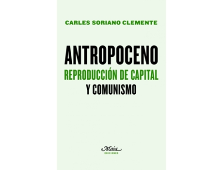 Livro Antropoceno. Reproducción De Capital Y Comunismo de Carles Soriano Clemente (Espanhol)