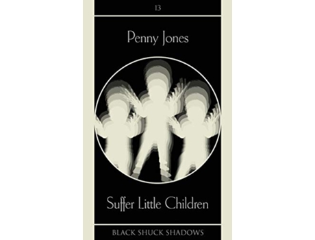 Livro Suffer Little Children Black Shuck Shadows de Penny Jones (Inglês)