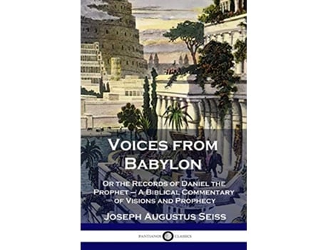 Livro Voices from Babylon Or the Records of Daniel the Prophet A Biblical Commentary of Visions and Prophecy de Joseph Augustus Seiss (Inglês)