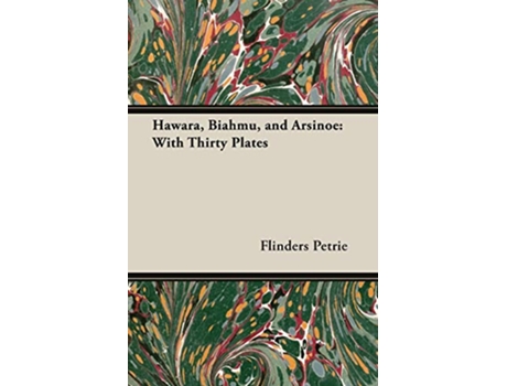 Livro Hawara Biahmu and Arsinoe With Thirty Plates de Flinders Petrie (Inglês)