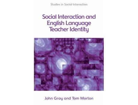 Livro social interaction and english language teacher identity de tom morton,john gray (inglês)