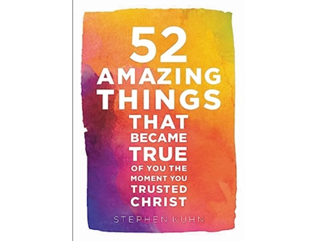 Livro 52 Amazing Things That Became True Of You The Moment You Trusted Christ de Stephen Kuhn (Inglês - Capa Dura)