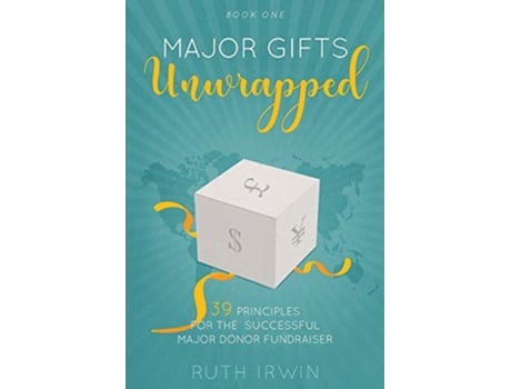 Livro MAJOR GIFTS UNWRAPPED 39 Principles for the Successful Major Donor Fundraiser de Ruth Irwin (Inglês)