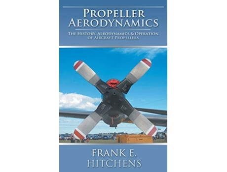 Livro Propeller Aerodynamics de Frank E Hitchens (Inglês)