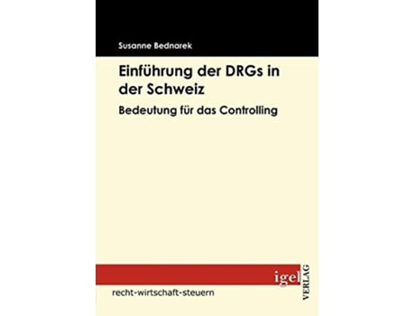 Livro Einführung der DRGs in der Schweiz Bedeutung für das Controlling German Edition de Susanne Bednarek (Alemão)