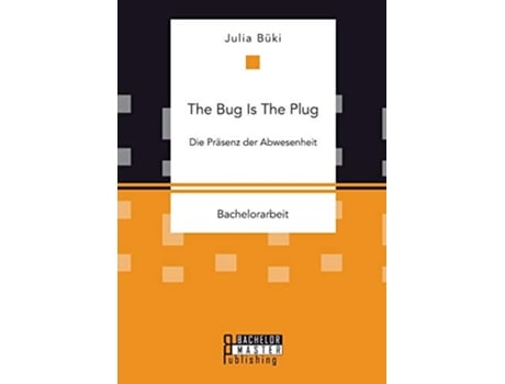 Livro The Bug Is The Plug Die Präsenz der Abwesenheit German Edition de Julia Büki (Alemão)