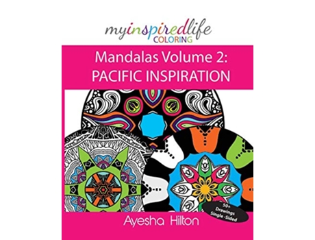 Livro My Inspired Life Coloring Mandalas Volume 2 PACIFIC INSPIRATION Gorgeous Mandalas Inspired by the Pacific Islands 2 de Ayesha Hilton (Inglês)