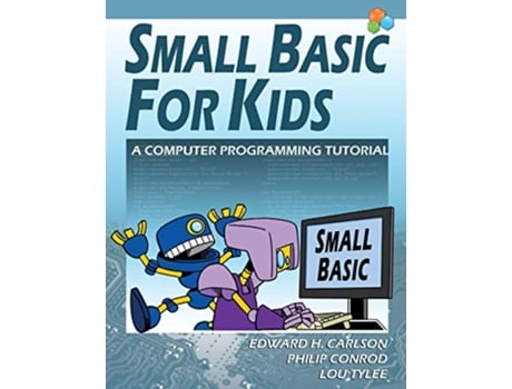 Livro Small Basic For Kids A Computer Programming Tutorial de Edward H Carlson Philip Conrod Lou Tylee (Inglês)