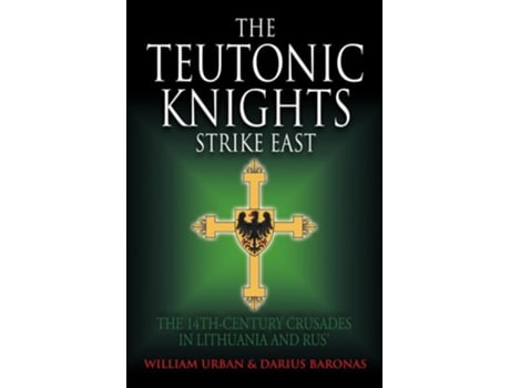 Livro The Teutonic Knights Strike East de William Urban e Darius Baronas (Inglês - Capa Dura)