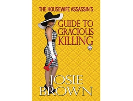 Livro The Housewife Assassins Guide to Gracious Killing Book 2 The Housewife Assassin Series de Josie Brown (Inglês - Capa Dura)