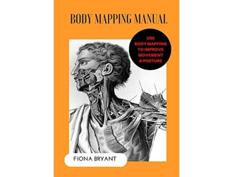 Livro Body Mapping Manual Use Body Mapping to improve movement and posture de Fiona Bryant (Inglês)