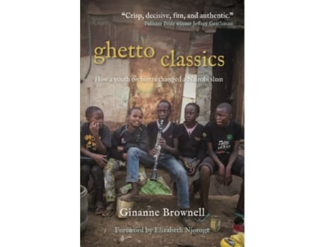 Livro Ghetto Classics How a Youth Orchestra Changed a Nairobi Slum de Ginanne Brownell (Inglês)