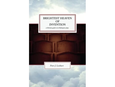 Livro Brightest Heaven of Invention A Christian Guide to Six Shakespeare Plays de Peter J Leithart (Inglês)