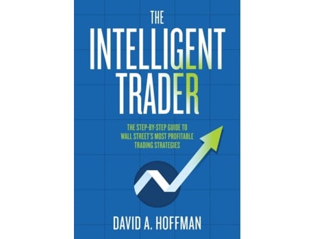 Livro The Intelligent Trader: The Step-by-Step Guide to Wall Street's Most Profitable Trading Strategies David A. Hoffman (Inglês)