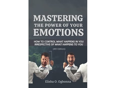 Livro Mastering the Power of your Emotions How to control what happens in you irrespective of what happens to you de Elisha O Ogbonna (Inglês)