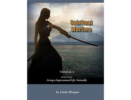 Livro Spiritual Warfare Living a Supernatural Life Naturally Workbook 4 de Linda Morgan (Inglês)