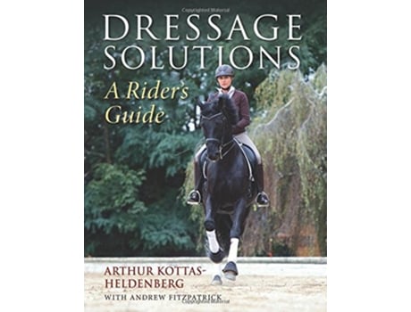 Livro Dressage Solutions A Riders Guide de Arthur KottasHeldenberg (Inglês)