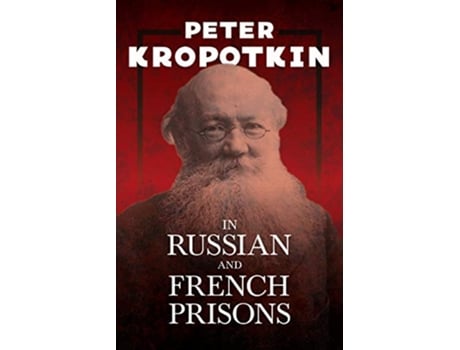 Livro In Russian and French Prisons With an Excerpt from Comrade Kropotkin by Victor Robinson de Peter Kropotkin Victor Robinson (Inglês)