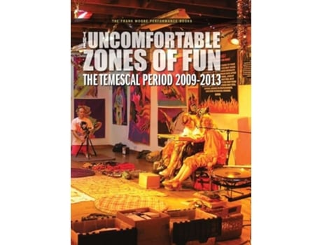 Livro The Uncomfortable Zones of Fun The Temescal Period 20092013 de Frank Moore (Inglês)