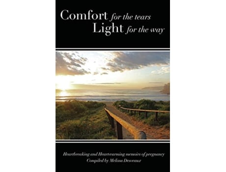 Livro Comfort for the tears Light for the way Heartbreaking and Heartwarming Memoirs of Pregnancy de Melissa Desveaux (Inglês)