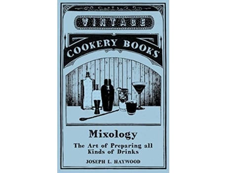 Livro Mixology The Art of Preparing all Kinds of Drinks de Joseph L Haywood (Inglês)