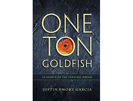 Livro One Ton Goldfish In Search of the Tangible Dream de Justin E Garcia (Inglês)