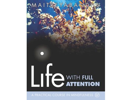 Livro life with full attention: a practical course in mindfulness de maitreyabandhu (inglês)