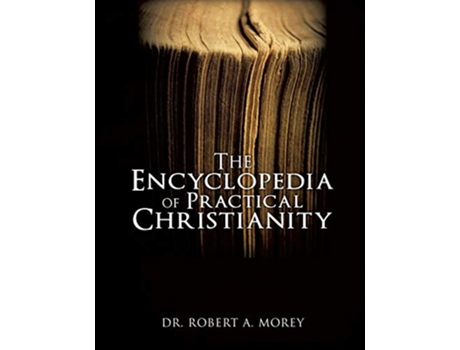 Livro The Encyclopedia Of Practical Christianity de Dr Robert A Morey PH D (Inglês)