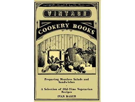 Livro Preparing Meatless Salads and Sandwiches A Selection of OldTime Vegetarian Recipes de Ivan Baker (Inglês)