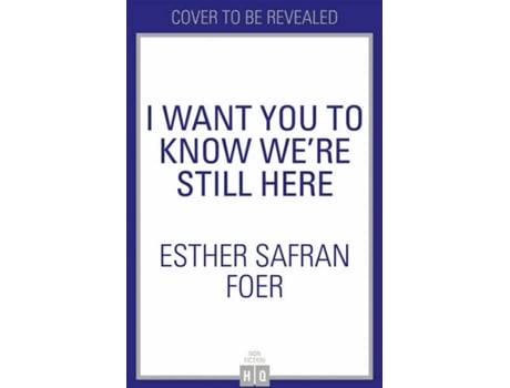 Livro I Want You To Know We’Re Still Here de Esther Safran Foer