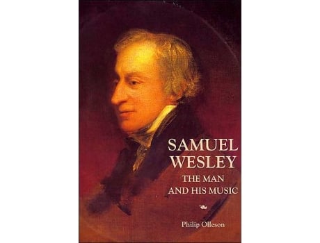 Livro Samuel Wesley The Man and his Music de Philip Olleson (Inglês)