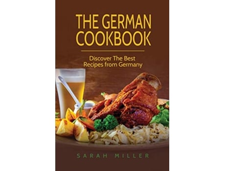 Livro The German Cookbook Discover The Best Recipes from Germany de Sarah Miller (Inglês)