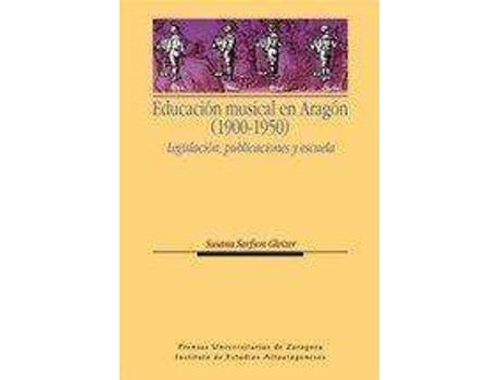 Livro Educacion Musical En Aragon (1900-1950) : Legislacion, Publicaciones y Escuela de Susana Sarfson Gleizer (Espanhol)