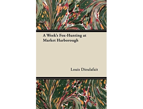 Livro A Weeks FoxHunting at Market Harborough de Louis Dieulafait (Inglês)