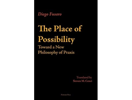 Livro The Place of Possibility Toward a New Philosophy of Praxis de Diego Fusaro (Inglês)