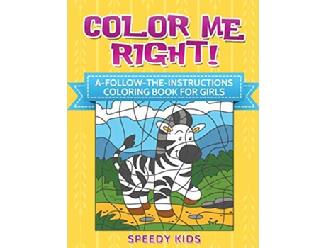 Livro Color Me Right AFollowtheInstructions Coloring Book for Girls de Speedy Kids (Inglês)