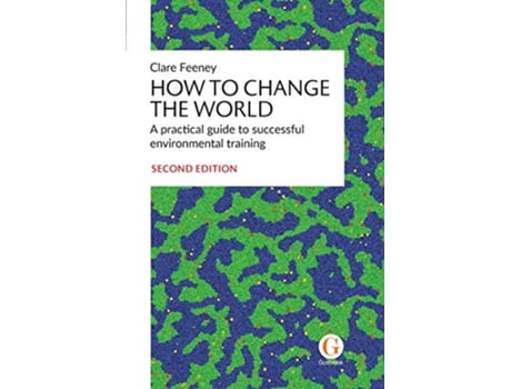 Livro How to Change the World A practical guide to successful environmental training de Clare Feeney (Inglês)