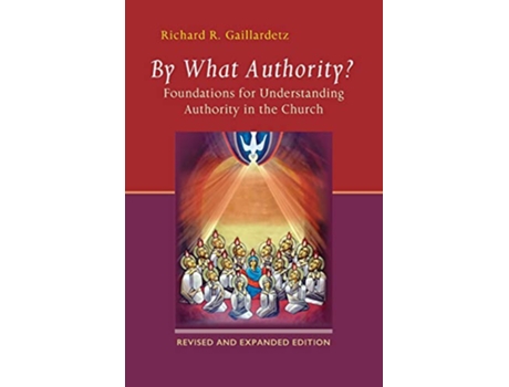 Livro By What Authority Foundations for Understanding Authority in the Church de Richard R Gaillardetz (Inglês)