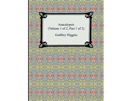 Livro Anacalypsis Volume 1 of 2 Part 1 of 2 de Godfrey Higgins (Inglês)